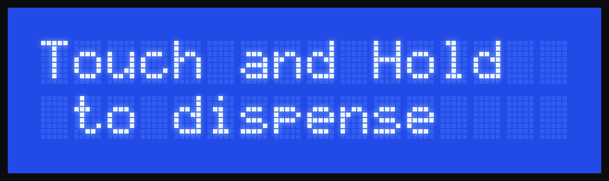 Display: Touch and Hold to dispense